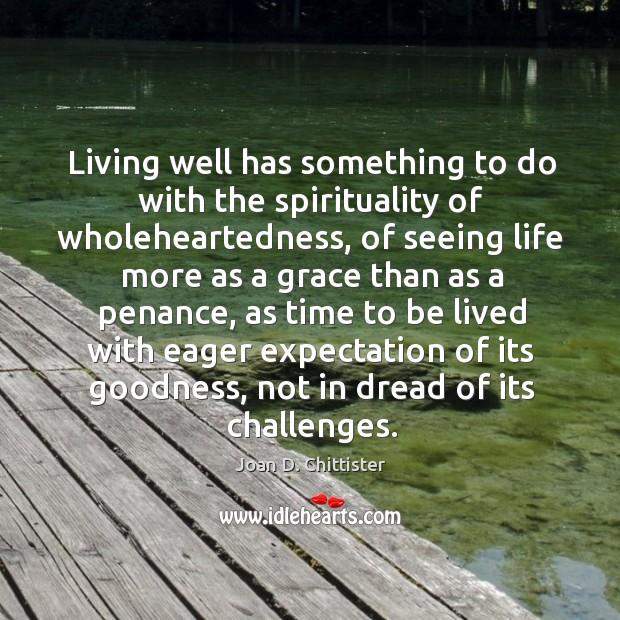 Living well has something to do with the spirituality of wholeheartedness, of Image