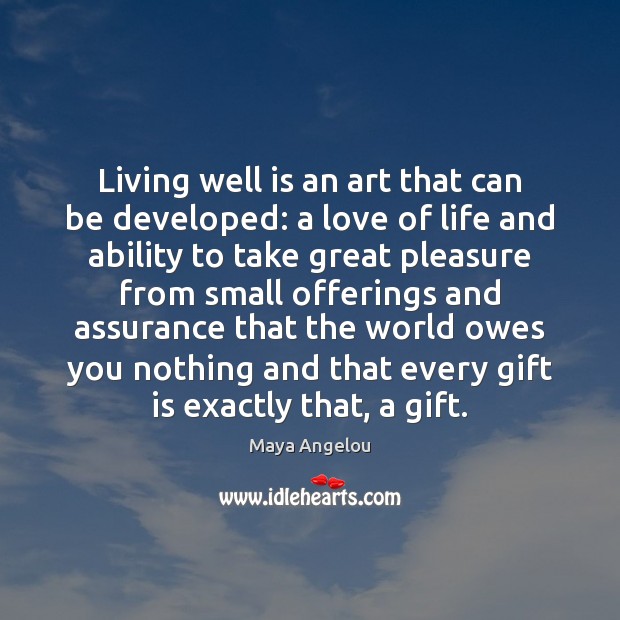 Living well is an art that can be developed: a love of Maya Angelou Picture Quote