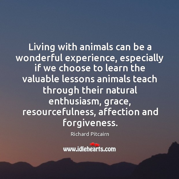 Living with animals can be a wonderful experience, especially if we choose Richard Pitcairn Picture Quote