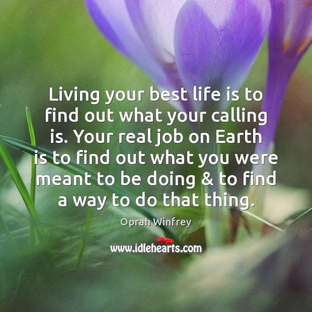 Living your best life is to find out what your calling is. Oprah Winfrey Picture Quote