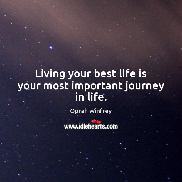 Living your best life is your most important journey in life. Oprah Winfrey Picture Quote