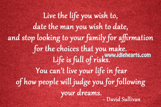 Live the life you wish to live. David Sullivan Picture Quote