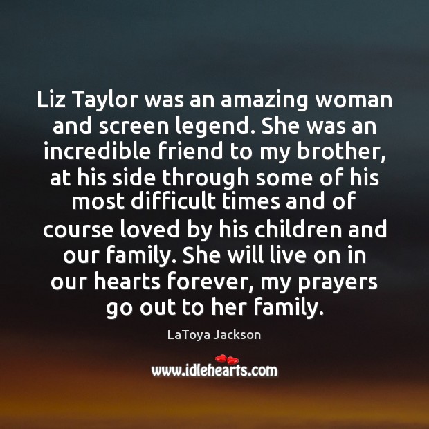 Liz Taylor was an amazing woman and screen legend. She was an LaToya Jackson Picture Quote