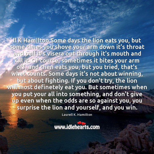 Ll K Hamilton Some days the lion eats you, but some times Laurell K. Hamilton Picture Quote