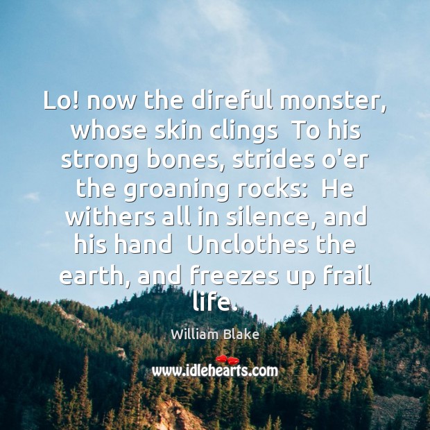Lo! now the direful monster, whose skin clings  To his strong bones, William Blake Picture Quote