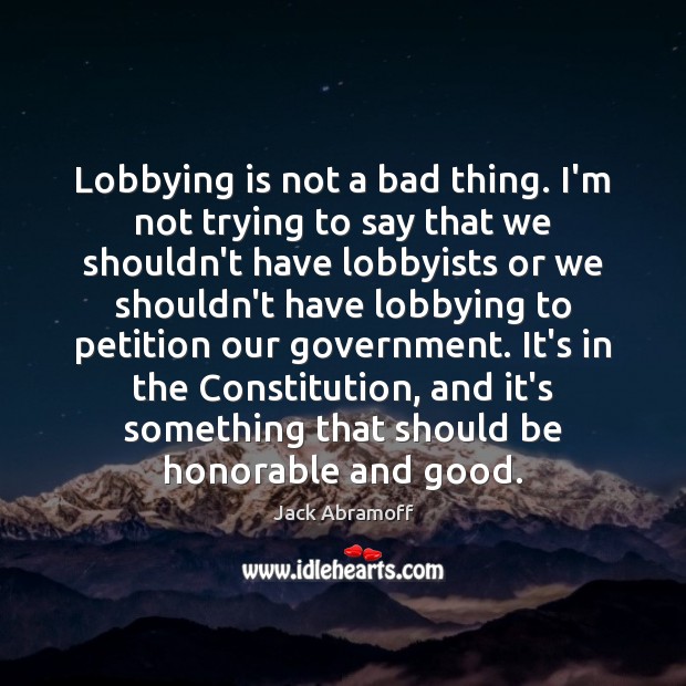 Lobbying is not a bad thing. I’m not trying to say that Image