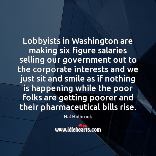 Lobbyists in Washington are making six figure salaries selling our government out Image