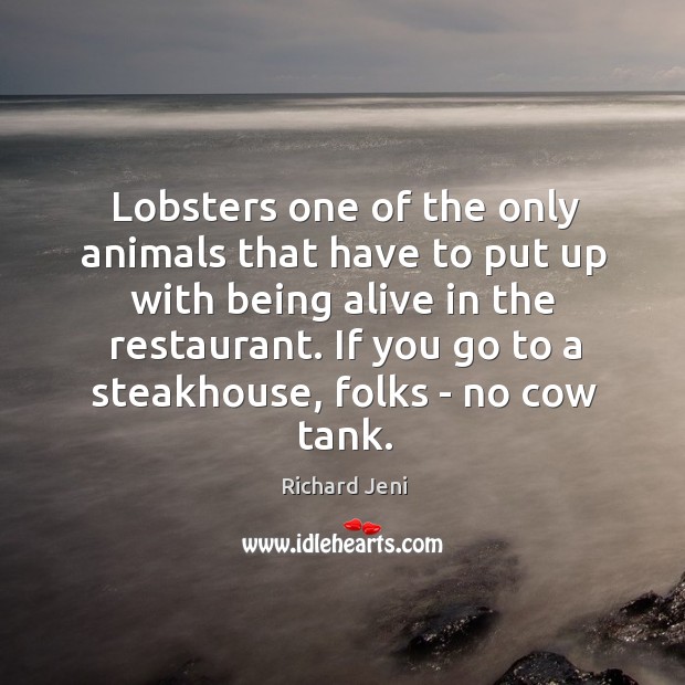 Lobsters one of the only animals that have to put up with Richard Jeni Picture Quote