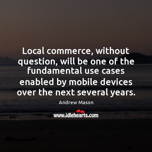 Local commerce, without question, will be one of the fundamental use cases Image