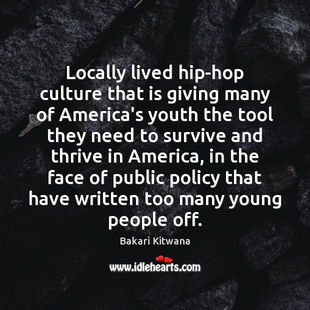Locally lived hip-hop culture that is giving many of America’s youth the Bakari Kitwana Picture Quote