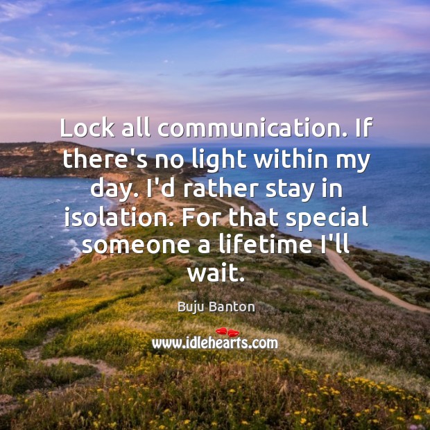 Lock all communication. If there’s no light within my day. I’d rather Image