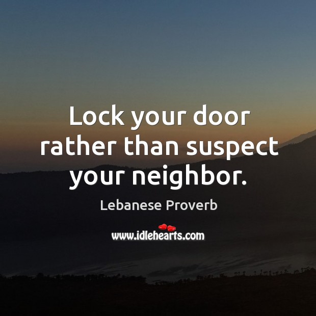 Lock your door rather than suspect your neighbor. Lebanese Proverbs Image