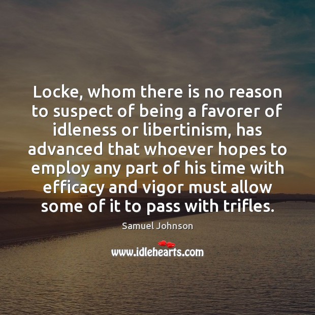 Locke, whom there is no reason to suspect of being a favorer Samuel Johnson Picture Quote