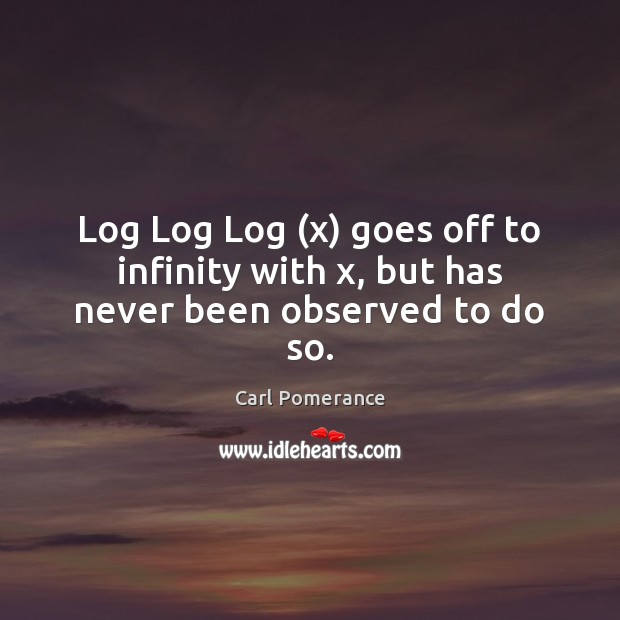 Log Log Log (x) goes off to infinity with x, but has never been observed to do so. Image