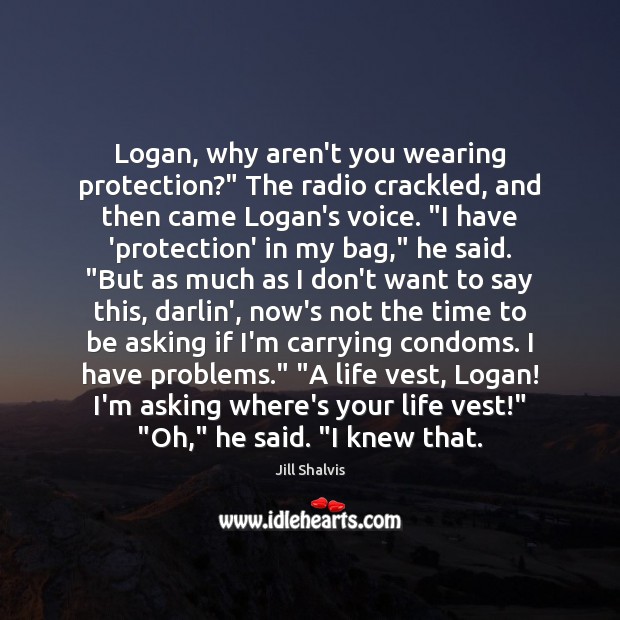 Logan, why aren’t you wearing protection?” The radio crackled, and then came Image