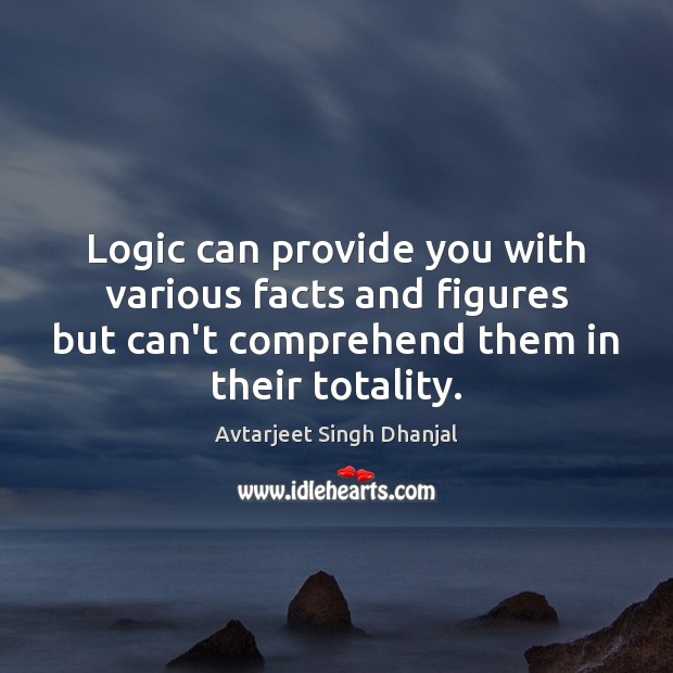 Logic can provide you with various facts and figures but can’t comprehend Logic Quotes Image