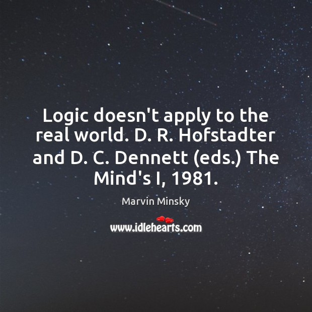 Logic doesn’t apply to the real world. D. R. Hofstadter and D. Logic Quotes Image