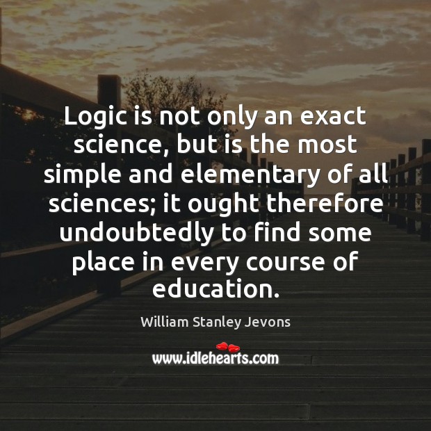 Logic is not only an exact science, but is the most simple Image