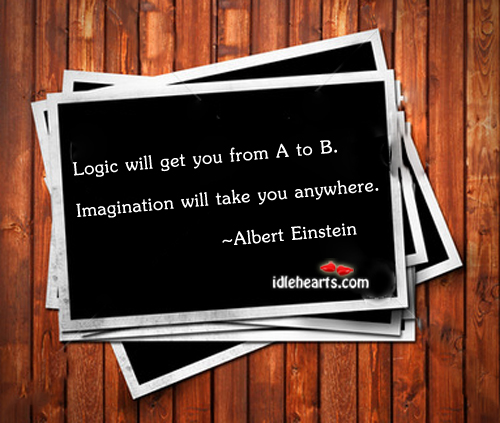 Logic will get you from Logic Quotes Image