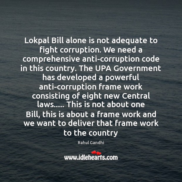 Lokpal Bill alone is not adequate to fight corruption. We need a Rahul Gandhi Picture Quote