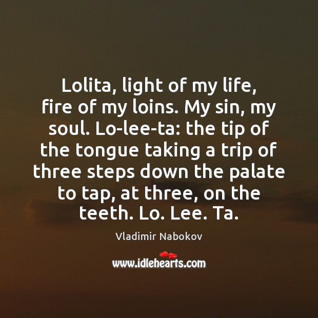 Lolita, light of my life, fire of my loins. My sin, my Vladimir Nabokov Picture Quote