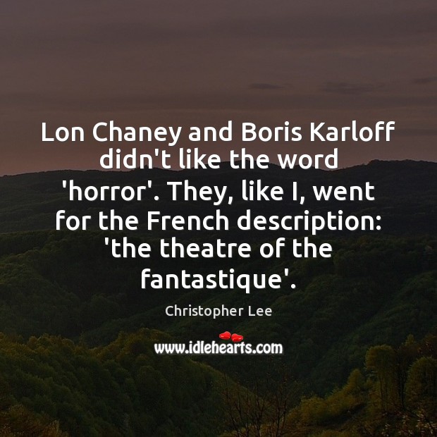 Lon Chaney and Boris Karloff didn’t like the word ‘horror’. They, like Image