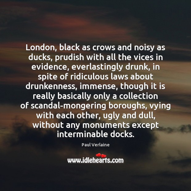 London, black as crows and noisy as ducks, prudish with all the Paul Verlaine Picture Quote
