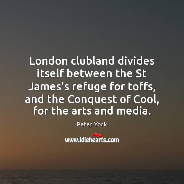 London clubland divides itself between the St James’s refuge for toffs, and Image