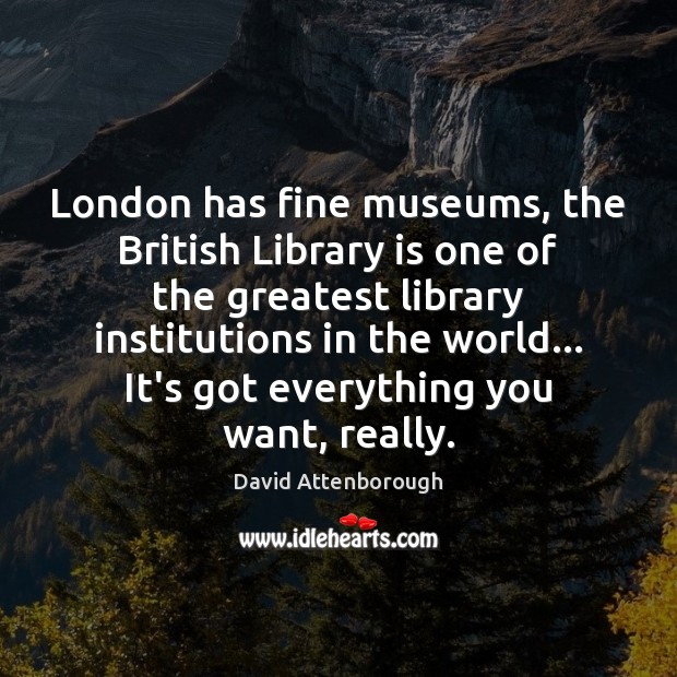 London has fine museums, the British Library is one of the greatest Image