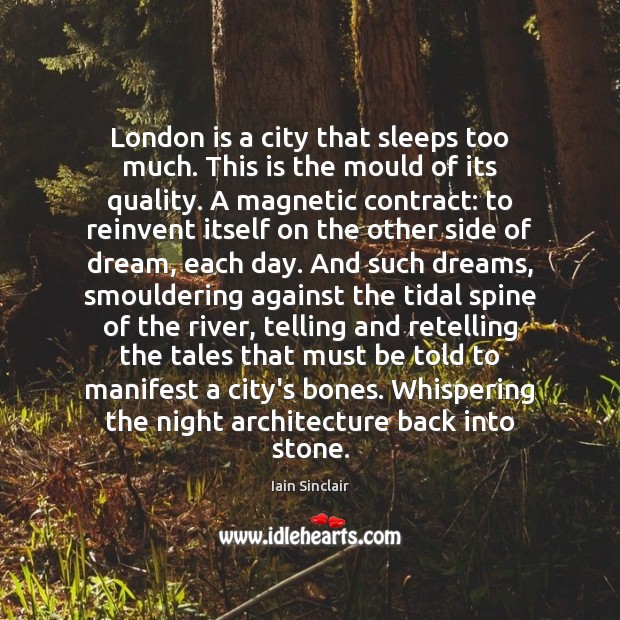 London is a city that sleeps too much. This is the mould Iain Sinclair Picture Quote
