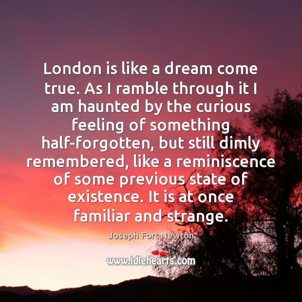 London is like a dream come true. As I ramble through it Joseph Fort Newton Picture Quote