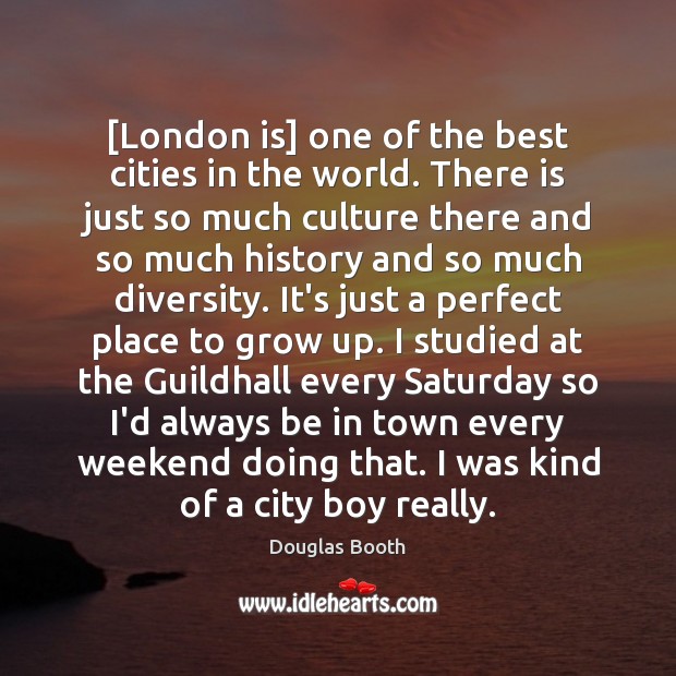 [London is] one of the best cities in the world. There is Douglas Booth Picture Quote