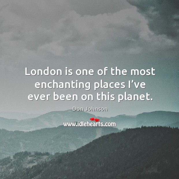 London is one of the most enchanting places I’ve ever been on this planet. Image