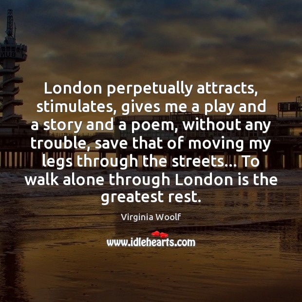 London perpetually attracts, stimulates, gives me a play and a story and Image