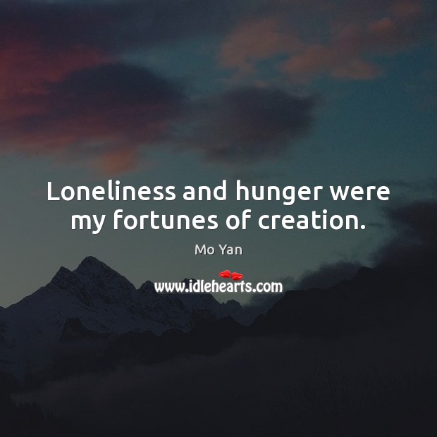Loneliness and hunger were my fortunes of creation. Image