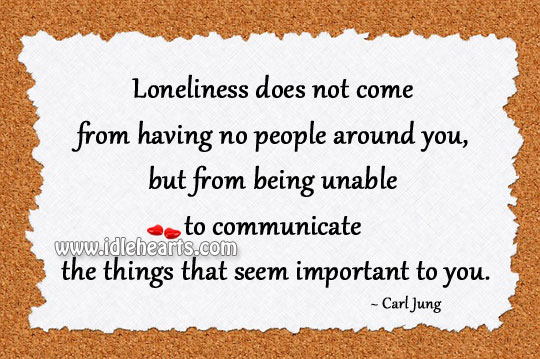 Loneliness does not come from having no people around you Carl Jung Picture Quote
