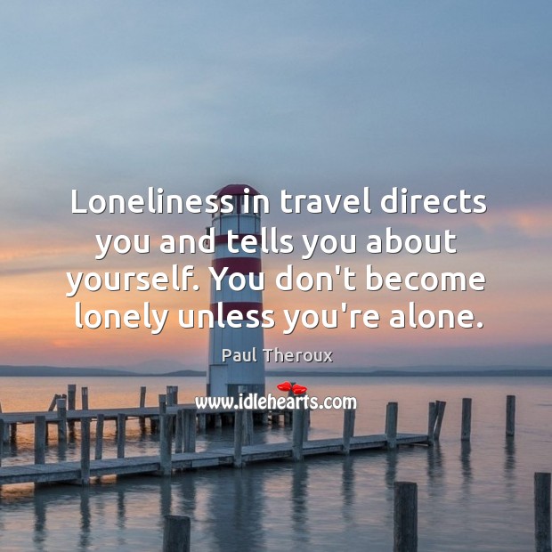 Loneliness in travel directs you and tells you about yourself. You don’t Image