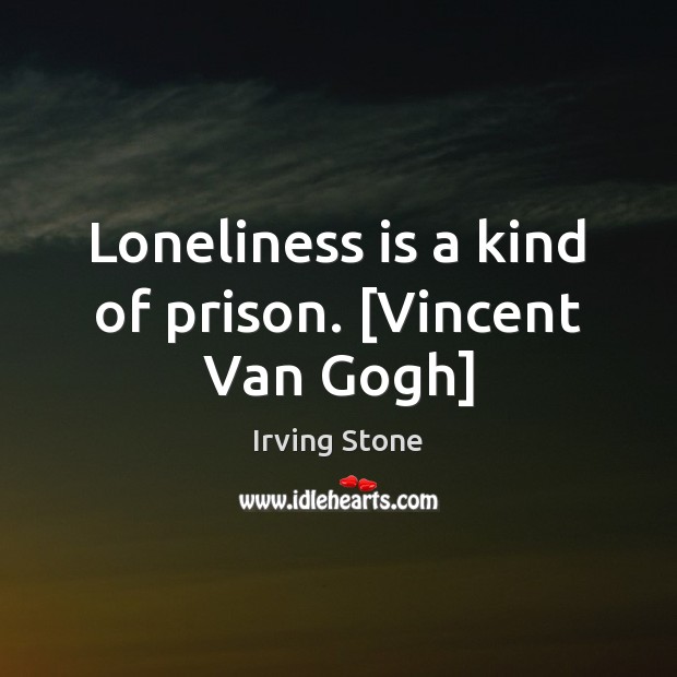 Loneliness is a kind of prison. [Vincent Van Gogh] Loneliness Quotes Image