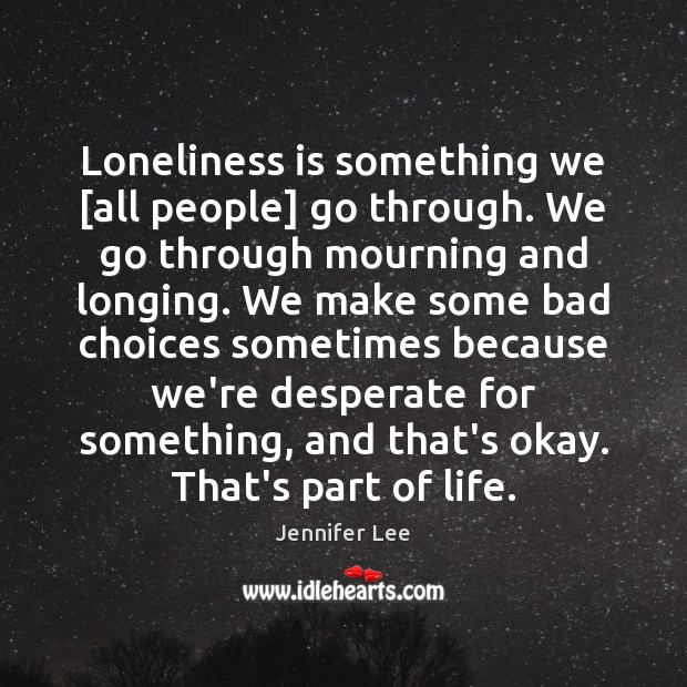 Loneliness is something we [all people] go through. We go through mourning Jennifer Lee Picture Quote