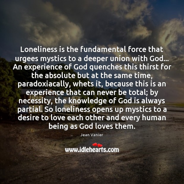 Loneliness is the fundamental force that urgees mystics to a deeper union Loneliness Quotes Image