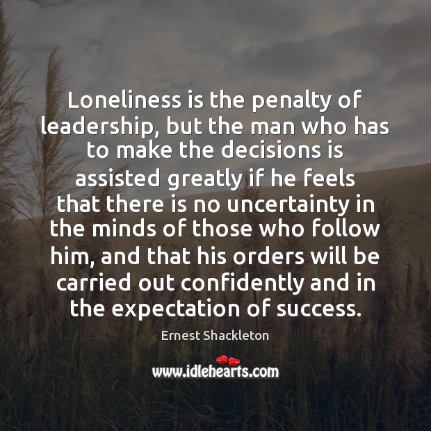Loneliness is the penalty of leadership, but the man who has to Image