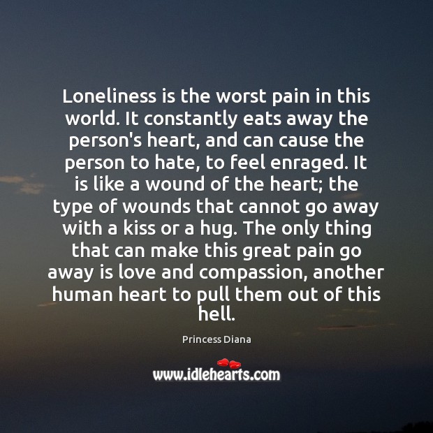Loneliness is the worst pain in this world. It constantly eats away Loneliness Quotes Image