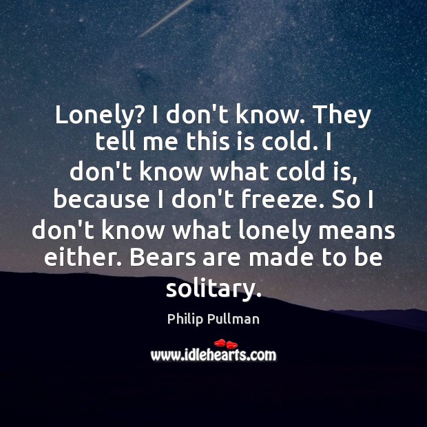Lonely? I don’t know. They tell me this is cold. I don’t Image