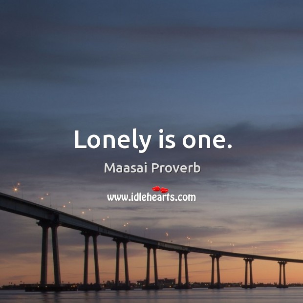 Lonely is one. Maasai Proverbs Image