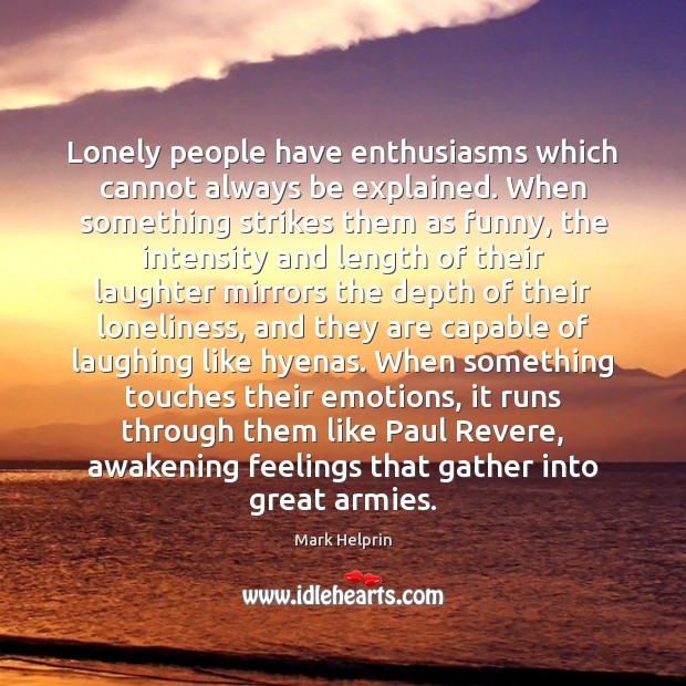 Lonely people have enthusiasms which cannot always be explained. When something strikes Awakening Quotes Image