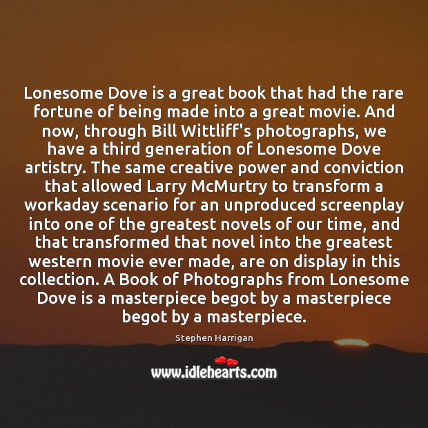 Lonesome Dove is a great book that had the rare fortune of Stephen Harrigan Picture Quote