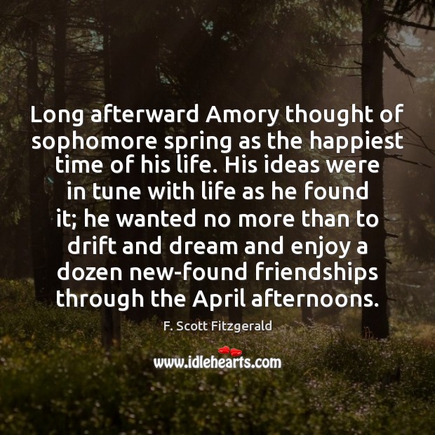 Long afterward Amory thought of sophomore spring as the happiest time of F. Scott Fitzgerald Picture Quote