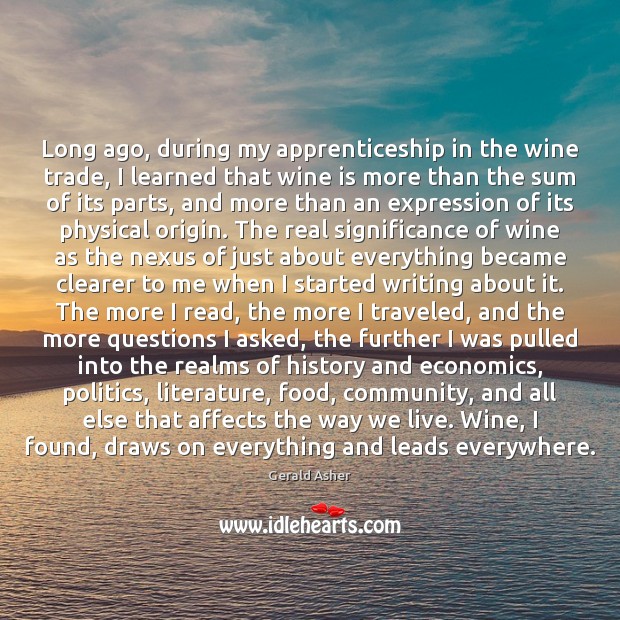 Long ago, during my apprenticeship in the wine trade, I learned that Gerald Asher Picture Quote