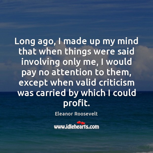 Long ago, I made up my mind that when things were said Eleanor Roosevelt Picture Quote