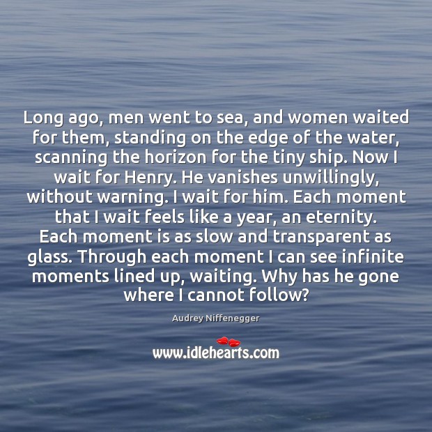 Long ago, men went to sea, and women waited for them, standing Audrey Niffenegger Picture Quote